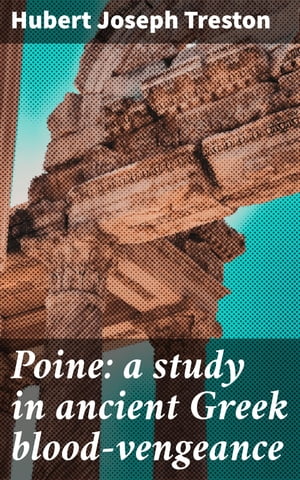 Poine: a study in ancient Greek blood-vengeance