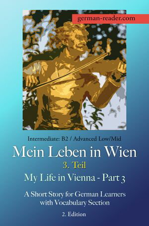 German Reader, Level 4 Intermediate (B2): Mein Leben in Wien - 3. Teil