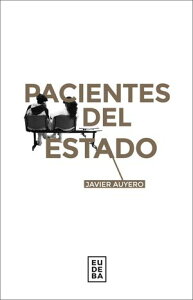 Pacientes del EstadoŻҽҡ[ Javier Auyero ]