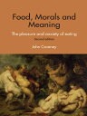 Food, Morals and Meaning The Pleasure and Anxiety of Eating【電子書籍】 John Coveney