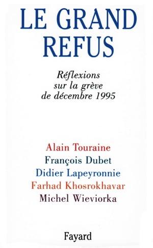 Le Grand Refus R?flexions sur la gr?ve de d?cembre 1995