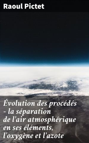 Évolution des procédés - la séparation de l'air atmosphérique en ses éléments, l'oxygène et l'azote