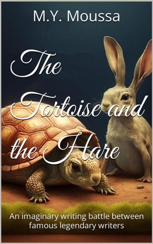 The Tortoise and the Hare : An Imaginary Writing Battle Between Famous Legendary Writers.