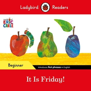 Ladybird Readers Beginner Level - Eric Carle - It is Friday (ELT Graded Reader)【電子書籍】 Eric Carle