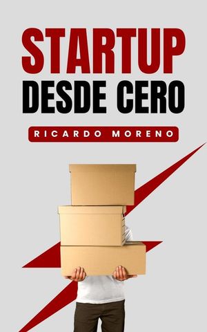 Startup Desde Cero How to Achieve Success, #1【電子書籍】[ Ricardo Moreno ]