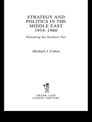 Strategy and Politics in the Middle East, 1954-1960