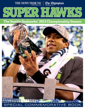 Super Hawks The Seattle Seahawks' 2013 Championship Season【電子書籍】[ The News Tribune ]