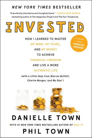 Invested How I Learned to Master My Mind, My Fears, and My Money to Achieve Financial Freedom and Live a More Authentic Life (with a Little Help from Warren Buffett, Charlie Munger, and My Dad)【電子書籍】[ Danielle Town ]