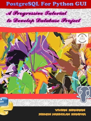 POSTGRESQL FOR PYTHON GUI: A Progressive Tutorial to Develop Database Project