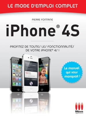 Iphone 4S - Le mode d'emploi complet Profitez de toutes les fonctionnalit?s de votre iPhone 4S !【電子書籍】[ Pierre Fontaine ]