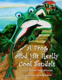 A Frog and His Really Cool Sandals【電子書籍】 Michael Springthorpe