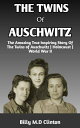 THE TWINS OF AUSCHWITZ The Amazing True Inspiring Story Of The Twins Of Auschwitz Holocaust World War II Included【電子書籍】 Billy M.D Clinton