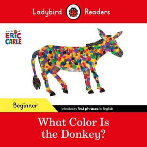 Ladybird Readers Beginner Level - Eric Carle - What Color Is The Donkey (ELT Graded Reader)【電子書籍】 Eric Carle