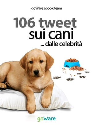 106 tweet sui cani... dalle celebrit?【電子書籍】[ goWare ebook team ]