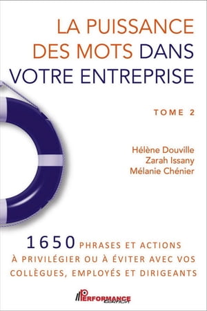 La puissance des mots dans votre entreprise 1650 phrases et actions ? privil?gier ou ? ?viter avec vos coll?gues, employ?s et dirigeants