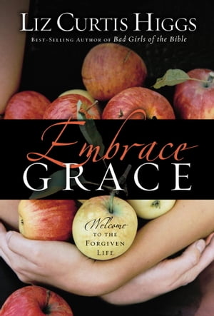 Embrace Grace Welcome to the Forgiven Life