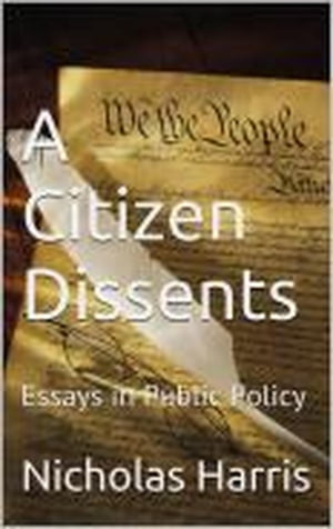 A Citizen Dissents: Essays in Public Policy【