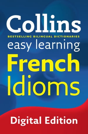 Easy Learning French Idioms: Trusted support for learning (Collins Easy Learning)【電子書籍】 Collins