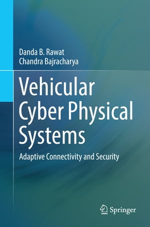 Vehicular Cyber Physical Systems Adaptive Connectivity and Security【電子書籍】[ Danda B. Rawat ]