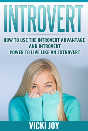 INTROVERT How To Use The Introvert Advantage And Introvert Power To Live Like An Extrovert