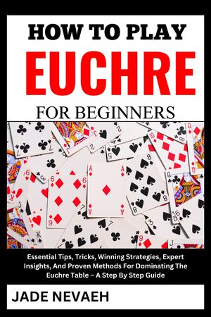 HOW TO PLAY EUCHRE FOR BEGINNERS