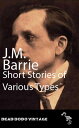 Short Stories of Various Types【電子書籍】[ J M Barrie ]