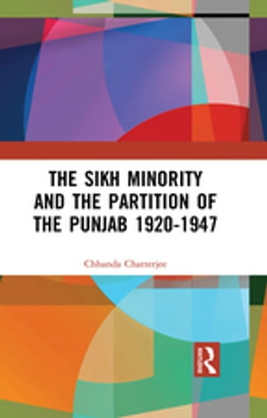 The Sikh Minority and the Partition of the Punjab 1920-1947Żҽҡ[ Chhanda Chatterjee ]