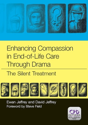 Enhancing Compassion in End-of-Life Care Through Drama The Silent Treatment【電子書籍】[ Ewan Jeffrey ]