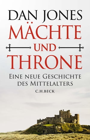 M?chte und Throne Eine neue Geschichte des Mittelalters