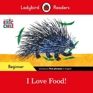 Ladybird Readers Beginner Level - Eric Carle - I Love Food (ELT Graded Reader)【電子書籍】 Eric Carle