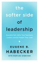 The Softer Side of Leadership Essential Soft Skills That Transform Leaders and the People They Lead