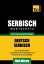 Deutsch-Serbischer Wortschatz für das Selbststudium - 7000 Wörter