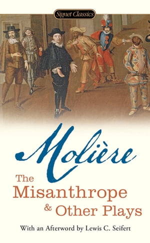 The Misanthrope and Other Plays【電子書籍】 Jean-Baptiste Moliere