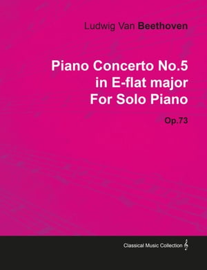 Piano Concerto No. 5 - In E-Flat Major - Op. 73 - For Solo Piano