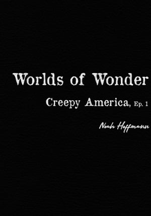 Creepy America Episode 1: Worlds of Wonder