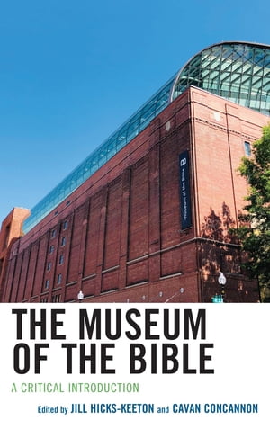 The Museum of the Bible A Critical Introduction【電子書籍】[ Mark A. Chancey ]