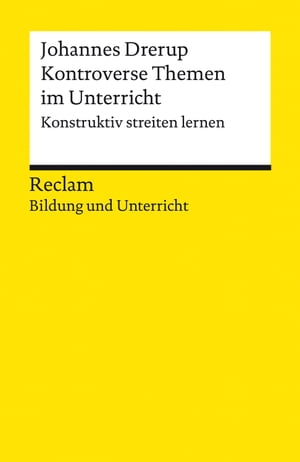 Kontroverse Themen im Unterricht. Konstruktiv streiten lernen Reclam Bildung und Unterricht