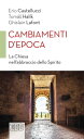 Cambiamenti d'epoca La Chiesa nell'abbraccio dello Spirito【電子書籍】[ Erio Castellucci ]