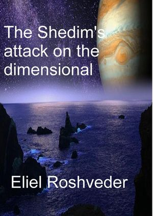 The Shedim's attack on the dimensional portals Aliens and parallel worlds, #1Żҽҡ[ Eliel Roshveder ]