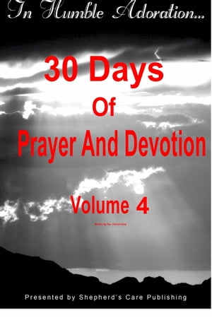 In Humble Adoration: 30 Days Of Prayer And Devotion, Volume 4