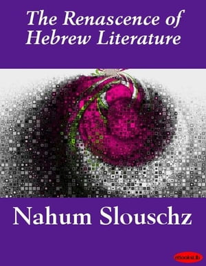 The Renascence of Hebrew LiteratureŻҽҡ[ Nahum Slouschz ]