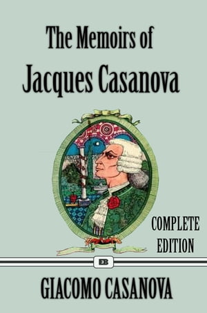 The Memoirs of Jacques Casanova de Seingalt - Complete Edition in English With The 5 Volumes (Illustrated)Żҽҡ[ Giacomo Casanova ]