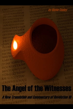 The Angel of the Witnesses A New Translation and Commentary of Revelation 10