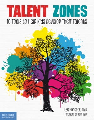 Talent Zones: 10 Tools to Help Kids Develop Their Talents