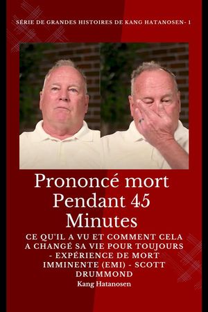 Prononcé mort pendant 45 minutes - Ce qu'il a vu et comment cela a changé sa vie pour toujours - Expérience de mort imminente (EMI) - Scott Drummond