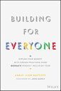 Building For Everyone Expand Your Market With Design Practices From Google 039 s Product Inclusion Team【電子書籍】 Annie Jean-Baptiste