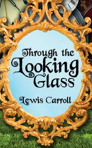 Through the Looking GlassŻҽҡ[ Lewis Carroll ]