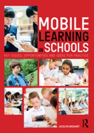 Mobile Learning in Schools Key Issues, Opportunities and Ideas for Practice【電子書籍】[ Jocelyn Wishart ]