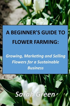 A Beginner's Guide to Flower Farming