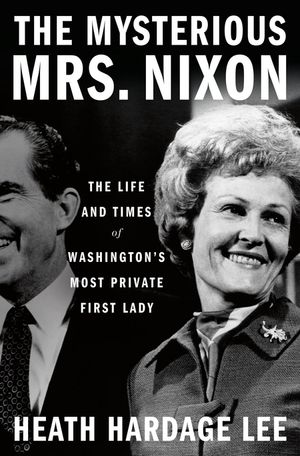 The Mysterious Mrs. Nixon The Life and Times of 